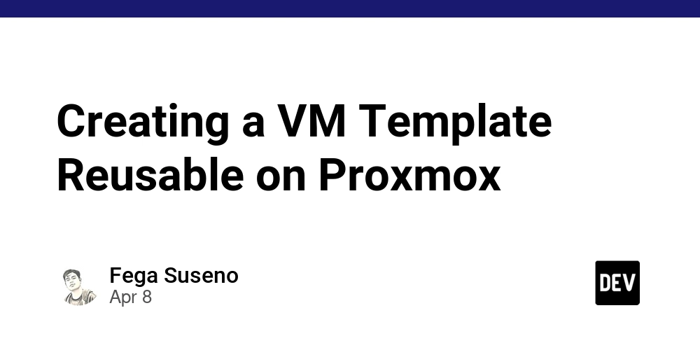 Creating a VM Template Reusable on Proxmox