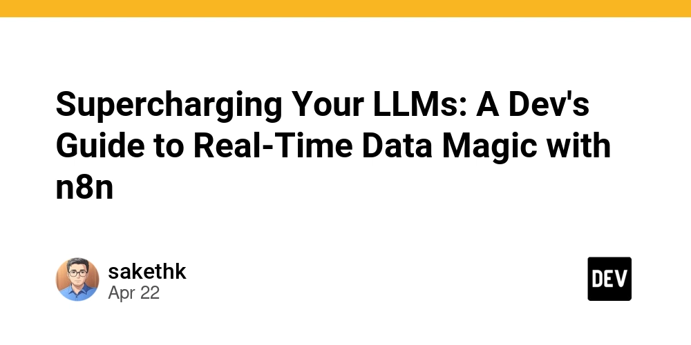 Supercharging Your LLMs: A Dev's Guide to Real-Time Data Magic with n8n