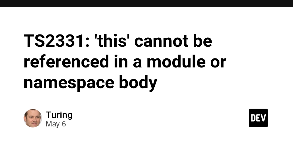 TS2331: 'this' cannot be referenced in a module or namespace body