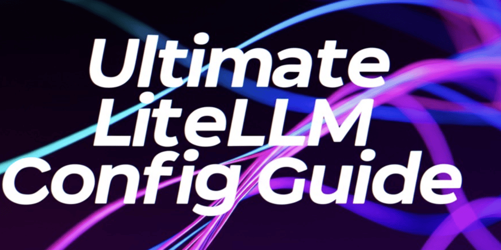 Comprehensive LiteLLM Configuration Guide (config.yaml with all options included)