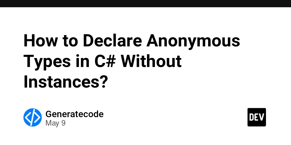 How to Declare Anonymous Types in C# Without Instances?