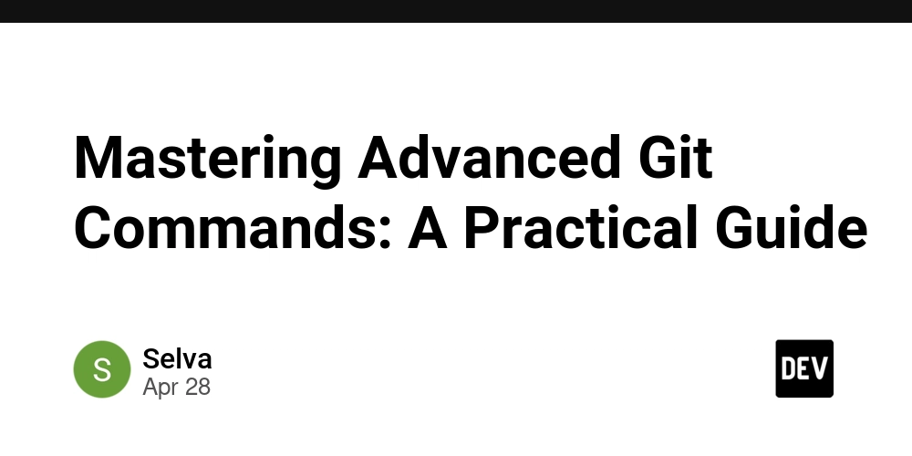 Mastering Advanced Git Commands: A Practical Guide