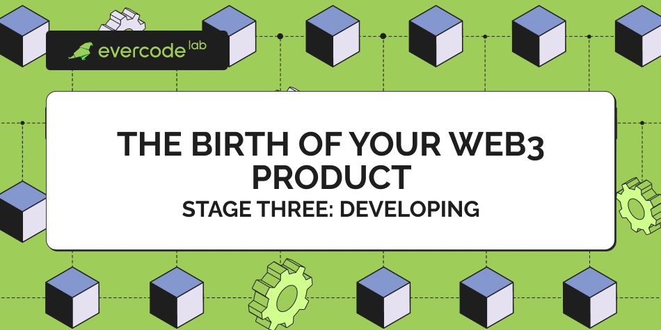 The Birth Of Your Web3 Product. Stage Three: Developing