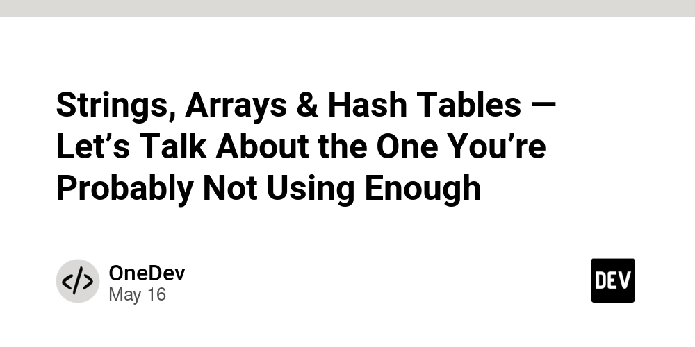 Strings, Arrays & Hash Tables — Let’s Talk About the One You’re Probably Not Using Enough