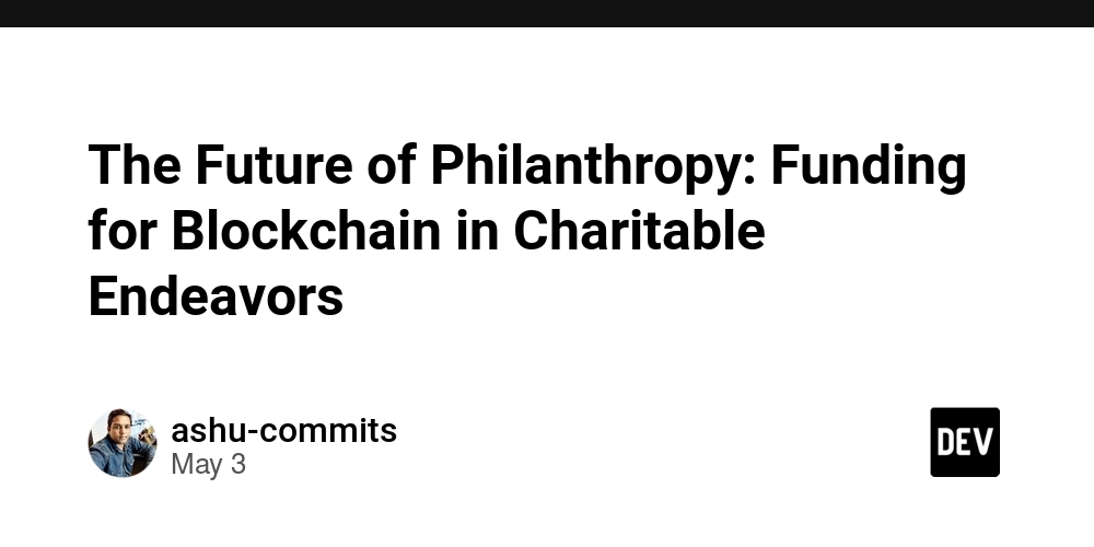 The Future of Philanthropy: Funding for Blockchain in Charitable Endeavors