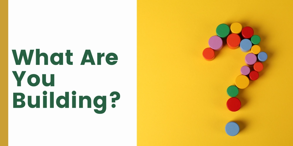 What Are You Building?