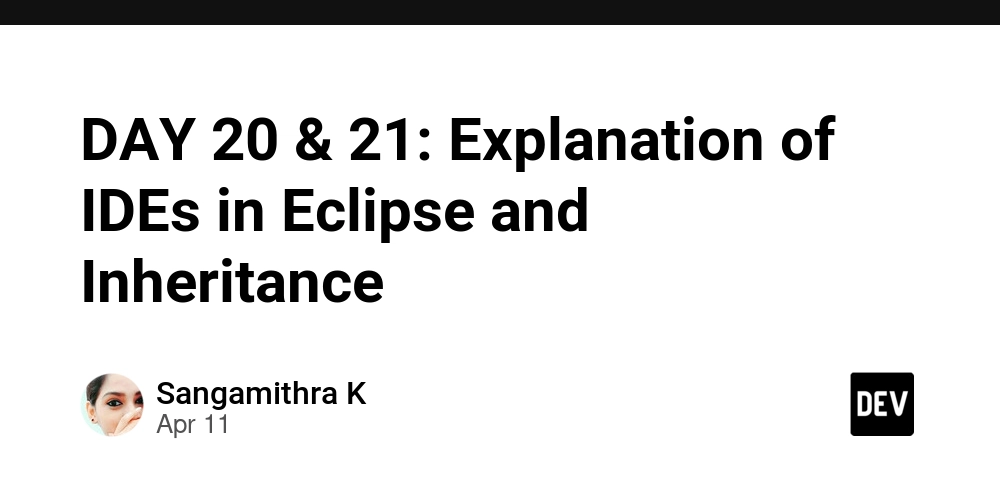 DAY 20 & 21: Explanation of IDEs in Eclipse and Inheritance
