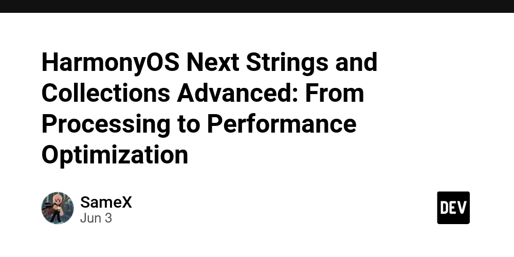 HarmonyOS Next Strings and Collections Advanced: From Processing to Performance Optimization