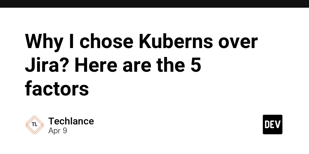 Why I chose Kuberns over Jira? Here are the 5 factors