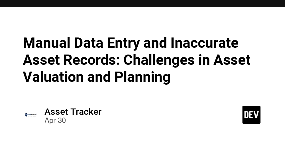 Manual Data Entry and Inaccurate Asset Records: Challenges in Asset Valuation and Planning