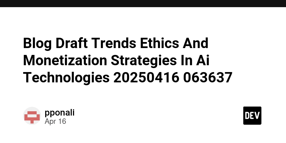 Blog Draft Trends Ethics And Monetization Strategies In Ai Technologies 20250416 063637