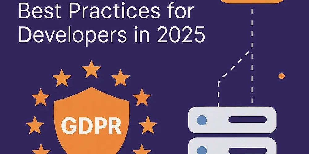 GDPR-Compliant Hosting: Best Practices for Developers in 2025