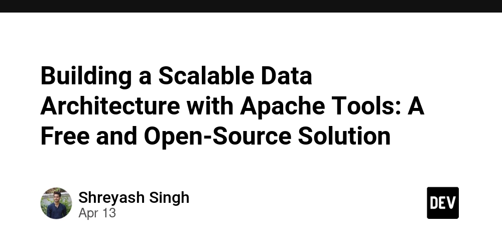 Building a Scalable Data Architecture with Apache Tools: A Free and Open-Source Solution