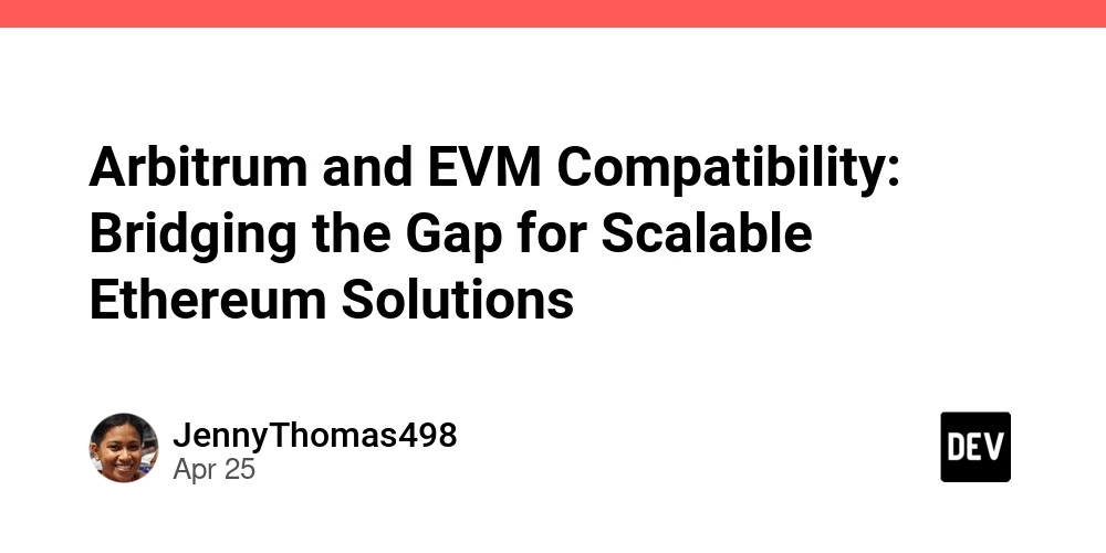 Arbitrum and EVM Compatibility: Bridging the Gap for Scalable Ethereum Solutions