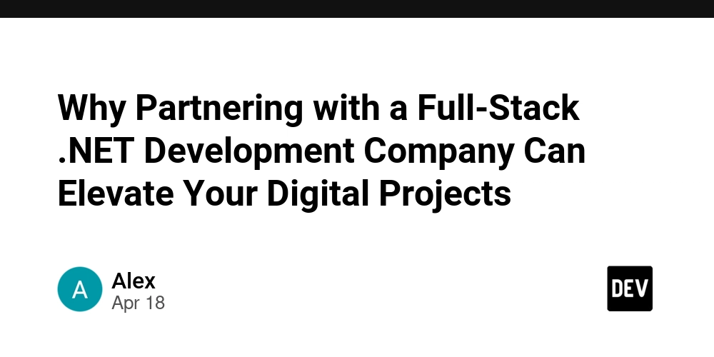 Why Partnering with a Full-Stack .NET Development Company Can Elevate Your Digital Projects