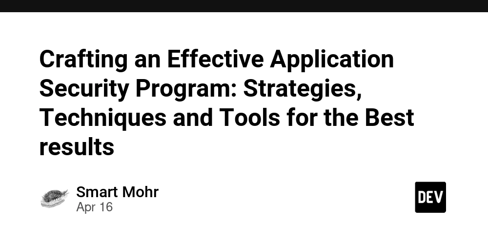 Crafting an Effective Application Security Program: Strategies, Techniques and Tools for the Best results