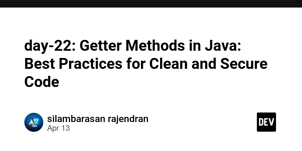 day-22: Getter Methods in Java: Best Practices for Clean and Secure Code