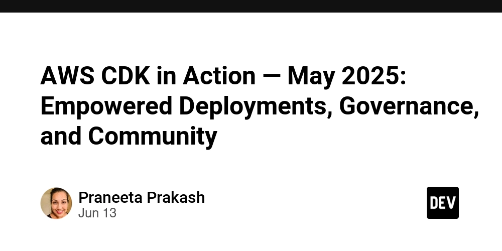 AWS CDK in Action — May 2025: Empowered Deployments, Governance, and Community