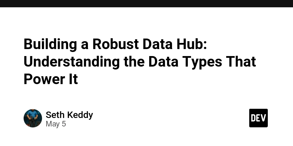 Building a Robust Data Hub: Understanding the Data Types That Power It