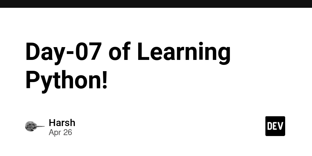 Day-07 of Learning Python!