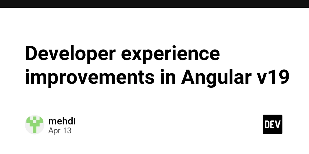 Developer experience improvements in Angular v19