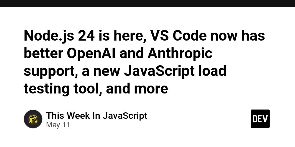 Node.js 24 is here, VS Code now has better OpenAI and Anthropic support, a new JavaScript load testing tool, and more