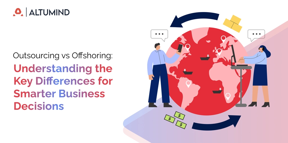 Outsourcing vs Offshoring: Understanding the Key Differences for Smarter Business Decisions