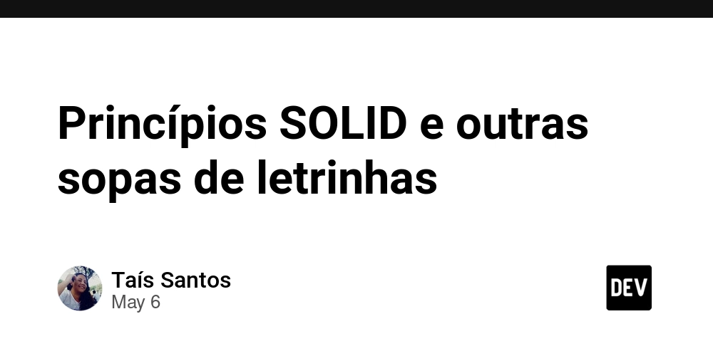 Princípios SOLID e outras sopas de letrinhas