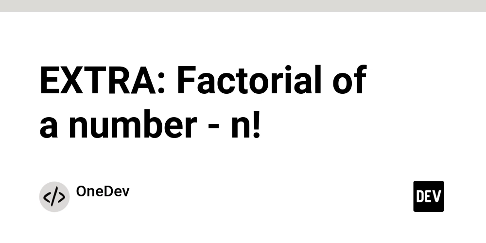 EXTRA: Factorial of a number - n!