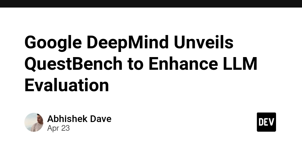 Google DeepMind Unveils QuestBench to Enhance LLM Evaluation
