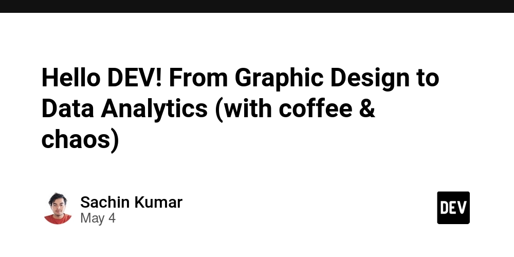 Hello DEV! From Graphic Design to Data Analytics (with coffee & chaos)