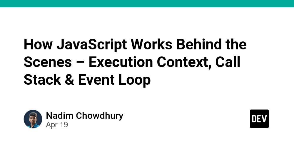 How JavaScript Works Behind the Scenes – Execution Context, Call Stack & Event Loop