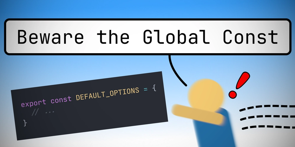 Beware the Global Const