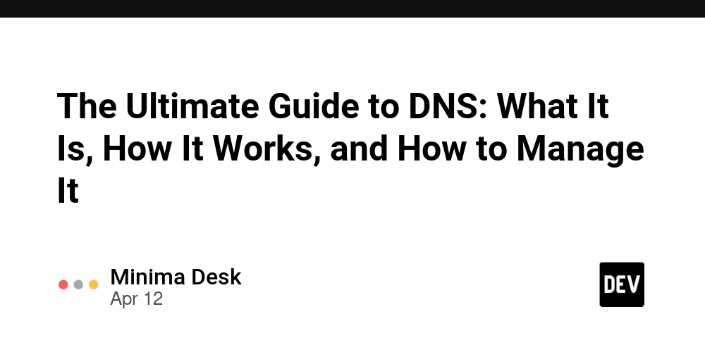 The Ultimate Guide to DNS: What It Is, How It Works, and How to Manage It