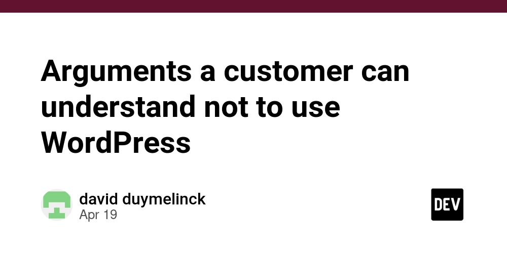 Arguments a customer can understand not to use WordPress