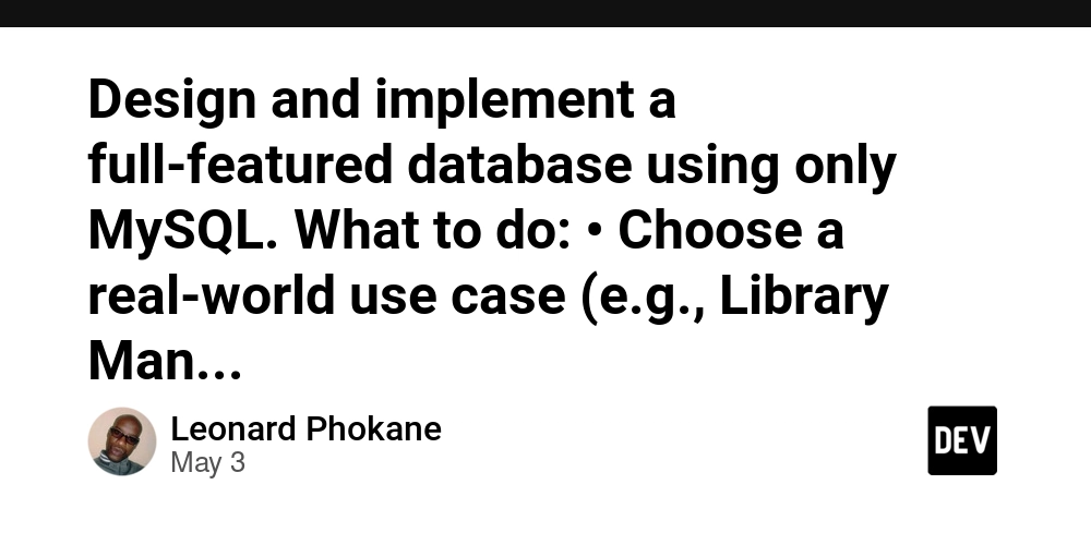Design and implement a full-featured database using only MySQL. What to do: • Choose a real-world use case (e.g., Library Management, Student Records, Clinic Booking System, Inventory Tracking, etc.) • Create a well-structured relational database using SQL