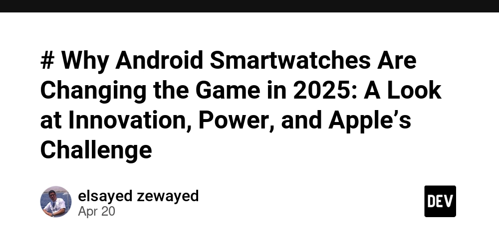 # Why Android Smartwatches Are Changing the Game in 2025: A Look at Innovation, Power, and Apple’s Challenge