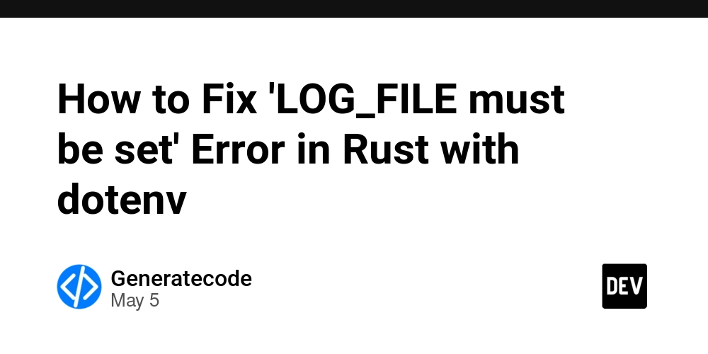 How to Fix 'LOG_FILE must be set' Error in Rust with dotenv