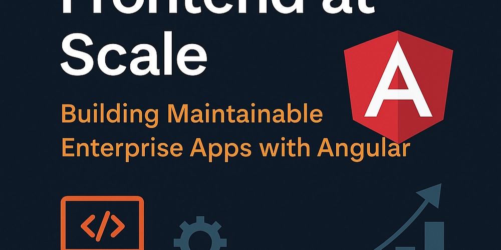 Frontend at Scale: Building Maintainable Enterprise Apps with Angular