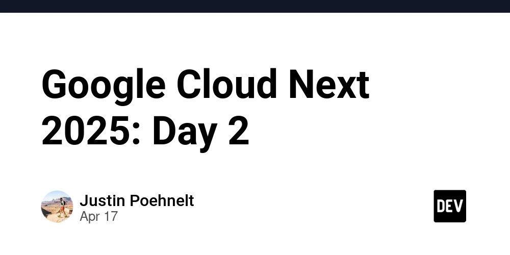 Google Cloud Next 2025: Day 2