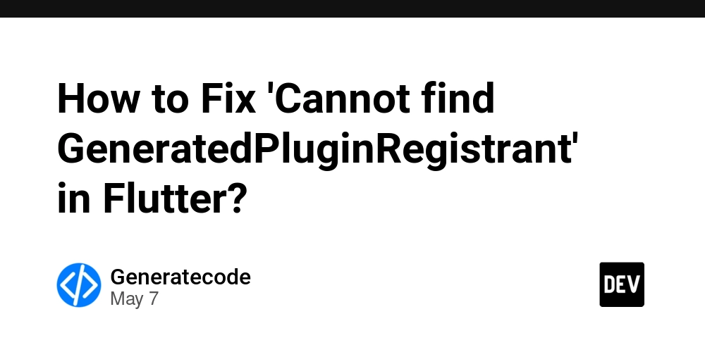 How to Fix 'Cannot find GeneratedPluginRegistrant' in Flutter?