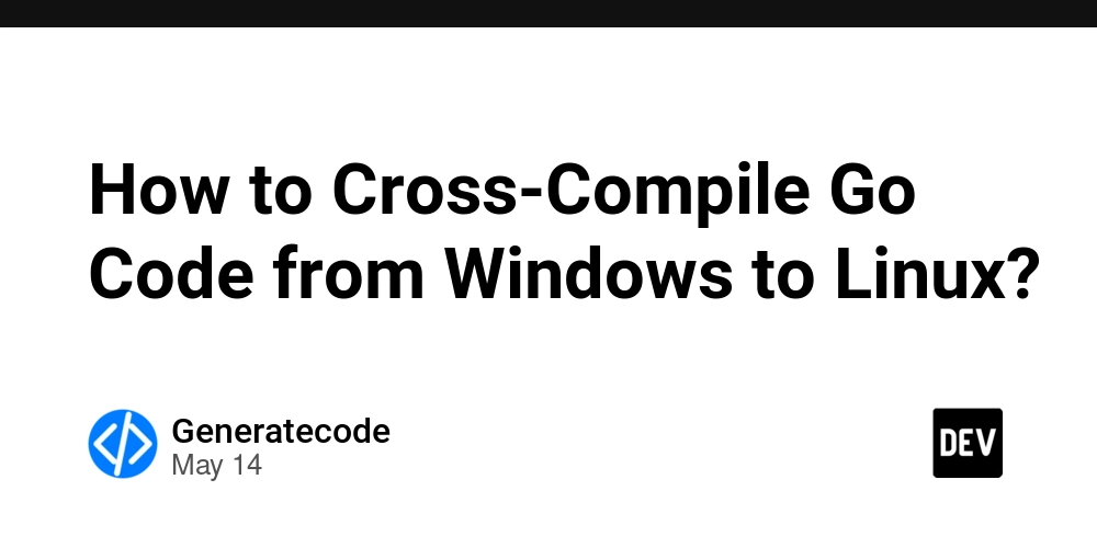 How to Cross-Compile Go Code from Windows to Linux?