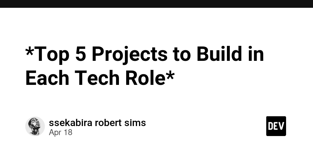 *Top 5 Projects to Build in Each Tech Role* 