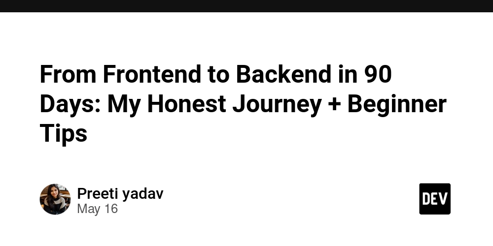 From Frontend to Backend in 90 Days: My Honest Journey + Beginner Tips