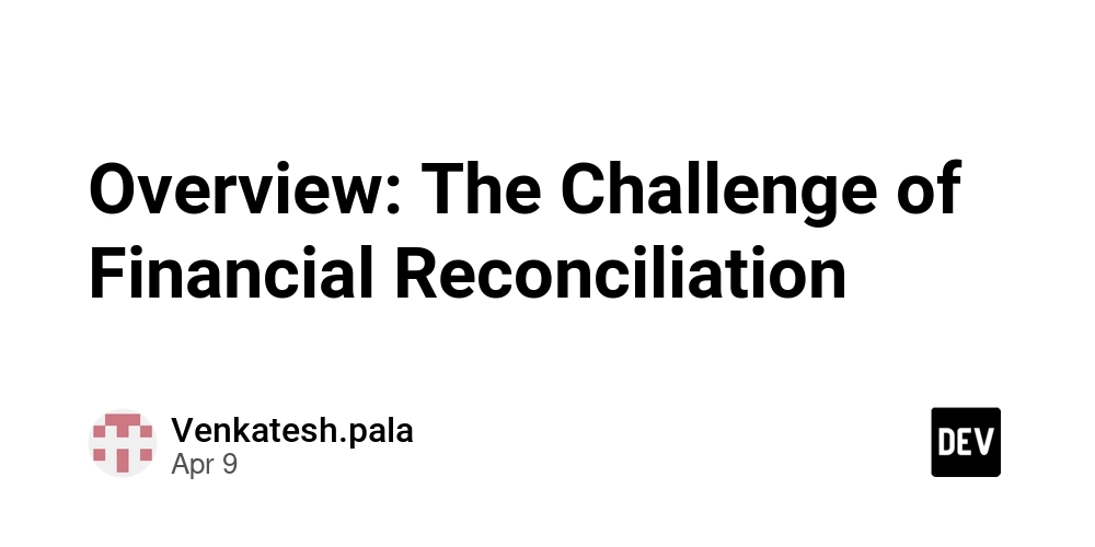 Overview: The Challenge of Financial Reconciliation