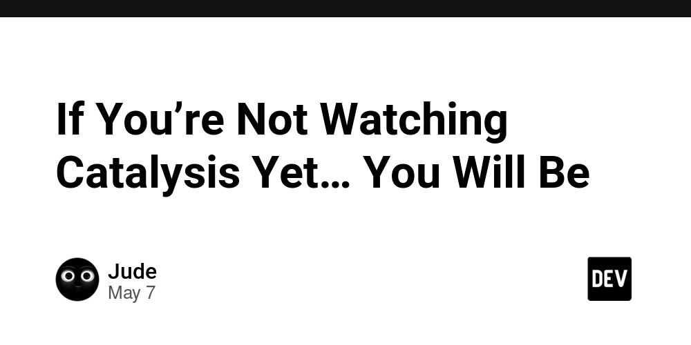 If You’re Not Watching Catalysis Yet… You Will Be