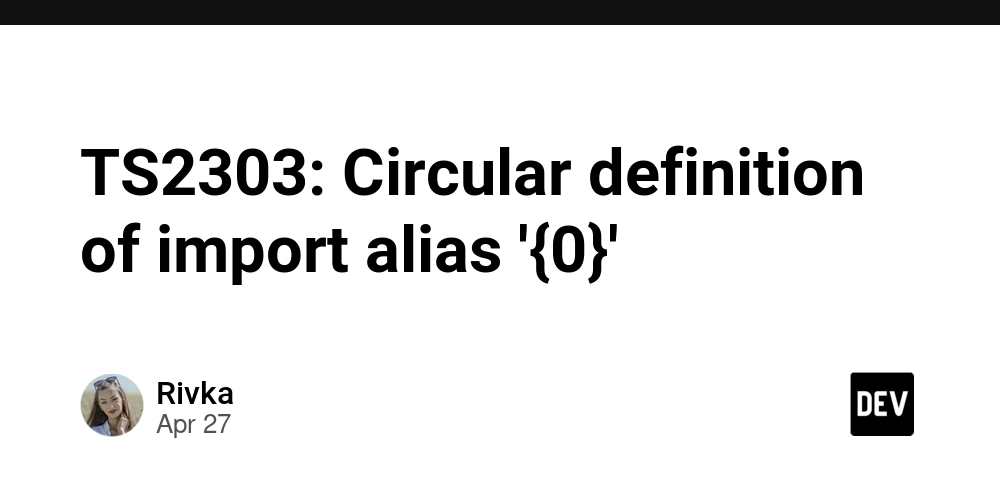 TS2303: Circular definition of import alias '{0}'