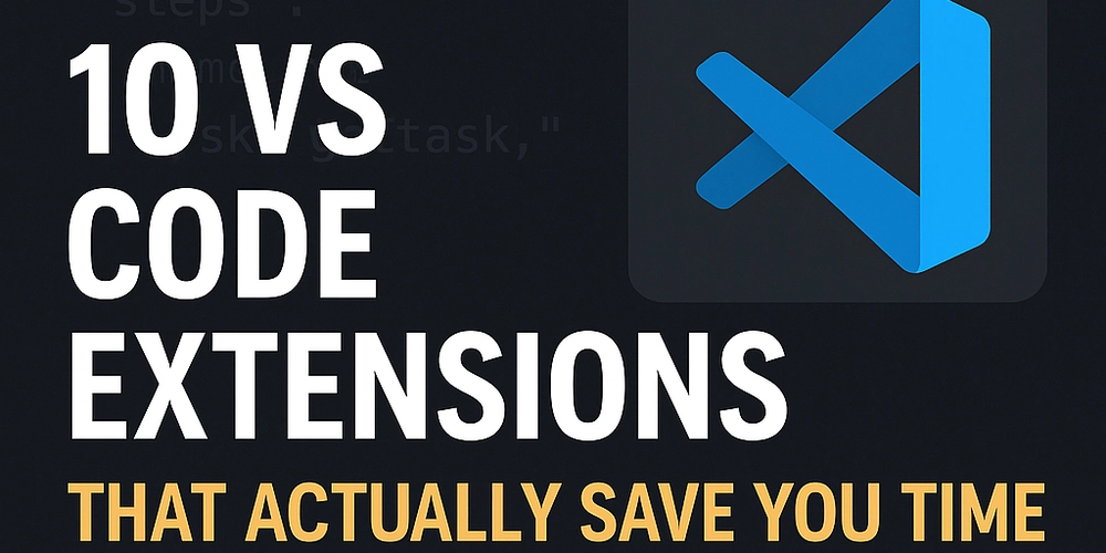 10 VS Code Extensions That Actually Save You Time (Not Just Look Cool)