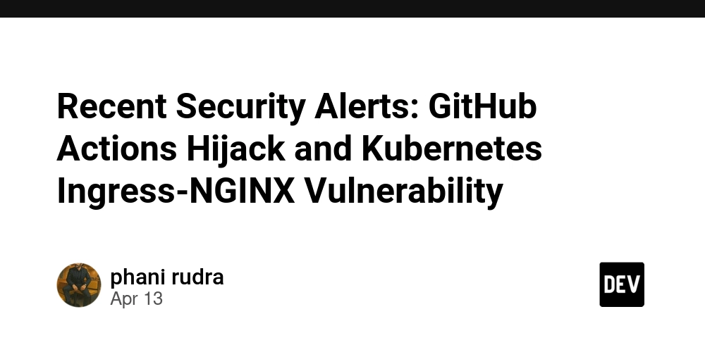 Recent Security Alerts: GitHub Actions Hijack and Kubernetes Ingress-NGINX Vulnerability