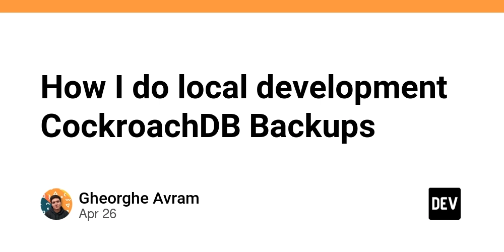 How I do local development CockroachDB Backups